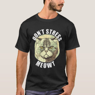 Lustige Katze sagt, stresst mich nicht, alberne mü T-Shirt