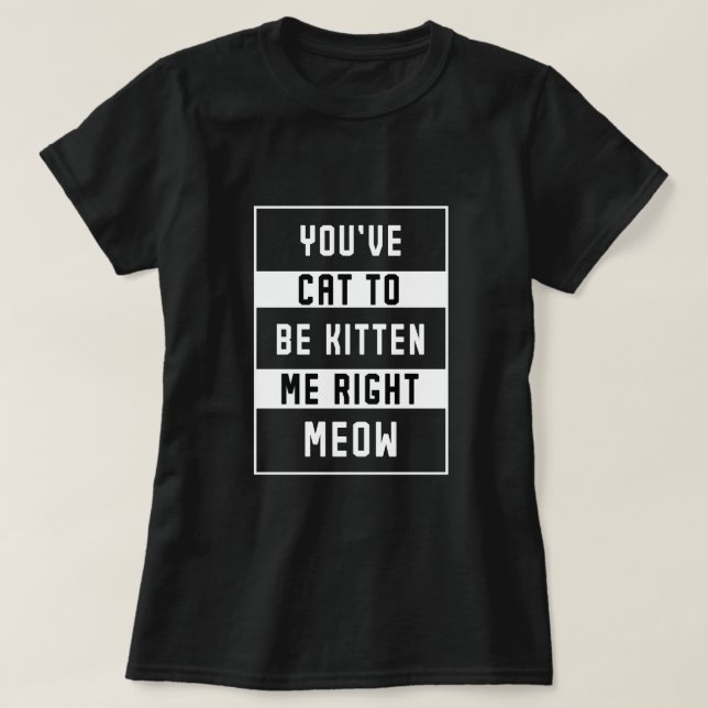 lustige Katze zitiert lustige Kätzchenliebhaber T-Shirt (Design vorne)