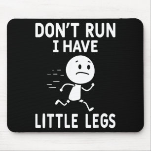 Lustige kurze Beine Humor Witze laufen nicht, ich Mousepad