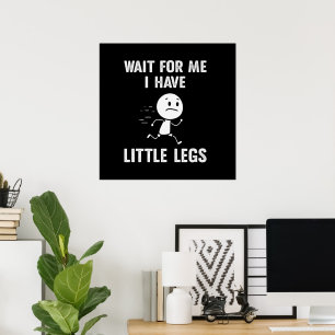 Lustige kurze Beine Witze Memes Warte auf mich Poster