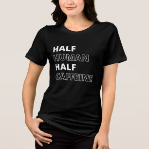 Lustige Lebensmittel-Quote Halb Mensch Halb Koffei Tri-Blend Shirt