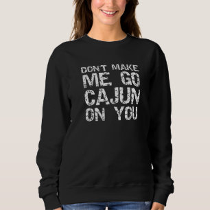 Lustige Louisiana Cajun-Zitat Bring mich nicht daz Sweatshirt