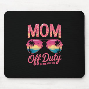 Lustige Mama außer Dienst geh und frag deinen Papa Mousepad