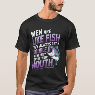 Lustige Männer sind wie Fische Ärger Wenn Sie Ta T-Shirt