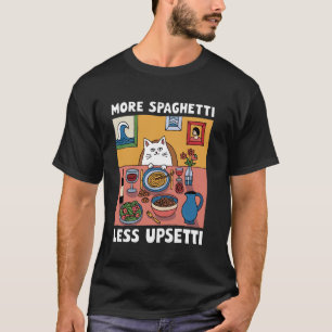 Lustige Mehr Spaghetti Weniger Upsetti Katzenfutte T-Shirt