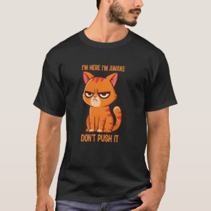 Lustige mürrische Katze Ich bin hier Ich bin wach T-Shirt
