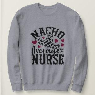 Lustige Nacho durchschnittliche Krankenschwester W Sweatshirt