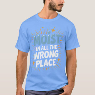 Lustige peinliche Feuchtigkeit an all den falschen T-Shirt