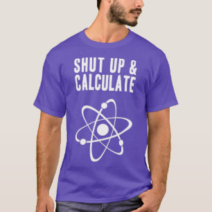 Lustige Quantenphysik Halt den Mund und Rechne T-Shirt
