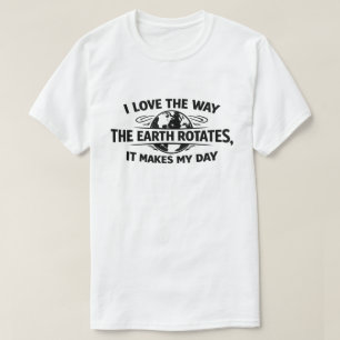 Lustige sarkastische Erde dreht sich macht meinen T-Shirt