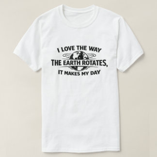 Lustige sarkastische Erde dreht sich macht meinen T-Shirt