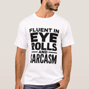 Lustige sarkastische Quote - Fließend in Augenroll T-Shirt