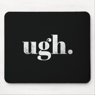 Lustige Sarkastische Ugh Neuheit Grafik Mousepad