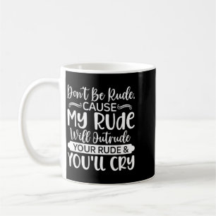 Lustige sarkastische Zitate - Sei nicht unhöflich Kaffeetasse