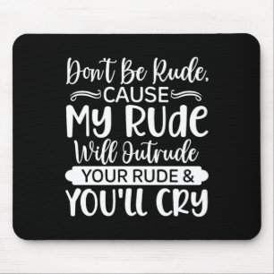 Lustige sarkastische Zitate - Sei nicht unhöflich Mousepad