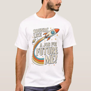 Lustige Sounds wie ein Job für zukünftige mich Ges T-Shirt