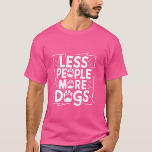 Lustige Sprüche, die viel weniger Leute mehr Hunde T-Shirt