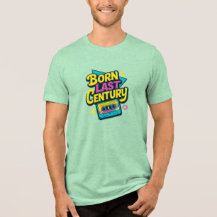 Lustige Sprüche Geboren Letztes Jahrhundert Kasset Tri-Blend Shirt
