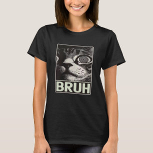Lustige Sprüche Verrückte Augen Bruh Katze Meme Gr T-Shirt