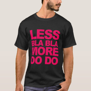 Lustige Sprüche weniger Bla Bla - mehr tun T-Shirt