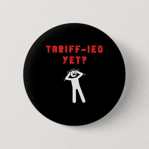 Lustige Tariff-ierte Verängstigte Zölle Anti-trump Button