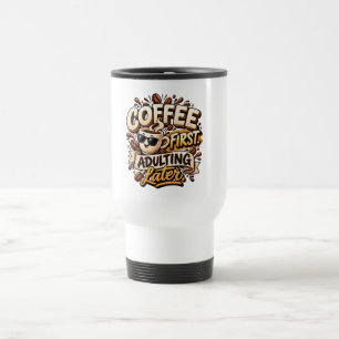 Lustige Tasse Kaffee zuerst Erwachsenwerden später