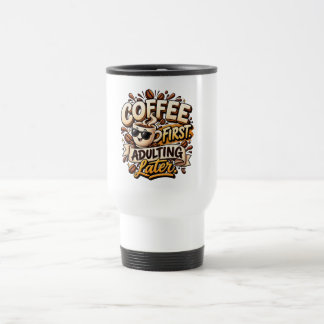 Lustige Tasse Kaffee zuerst Erwachsenwerden später