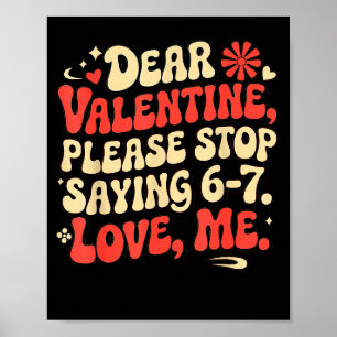 Lustige Valentins-Shirts Bitte aufhören 6-7 zu sag Poster