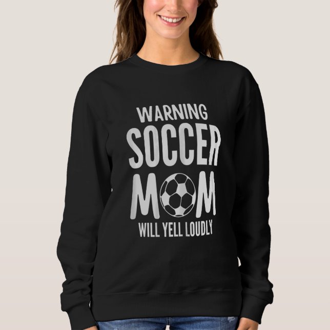 Lustige Warnung für Frauen: Fußballmutter wird lau Sweatshirt (Vorderseite)