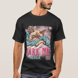 Lustige "Weck mich nie" mürrische schlafende Katze T-Shirt