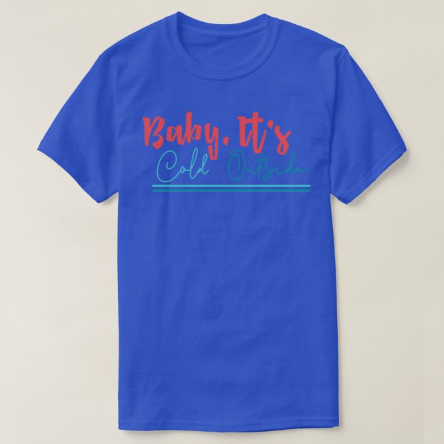 lustige Weihnachtsgeschenke Baby It Cold Outdoor 1 T-Shirt (Design vorne)