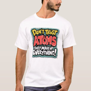 Lustige Wissenschaft "Atome machen alles aus" T-Shirt