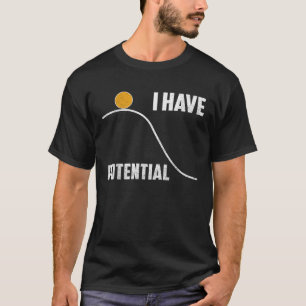 Lustige Wissenschaft Ich Habe Potenzielle Frauen P T-Shirt