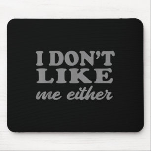 Lustige Zitate. Ich mag mich auch nicht. Sarkastis Mousepad