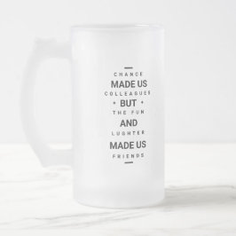 Lustige Zitatmöglichkeit machte uns Kollegen - Mattglas Bierglas