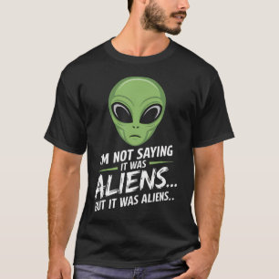 Lustiger Alien ICH sage nicht, dass es Aliens ware T-Shirt