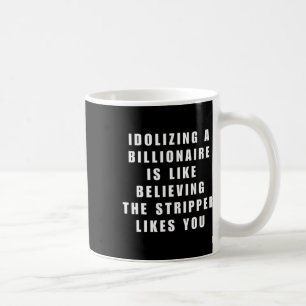 Lustiger Anti-Milliardär-Politiker-Politik-Humor A Kaffeetasse