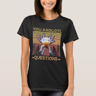 Lustiger Axolotl-Wortspiel, wenn Sie Axolotl-Frage T-Shirt