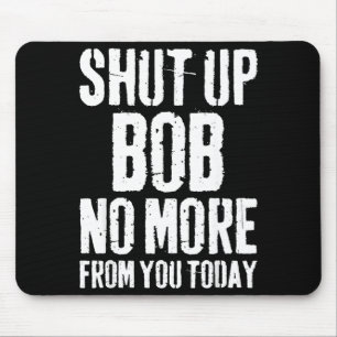 Lustiger Bob Name Halt Den Mund Bob Nicht Mehr Von Mousepad