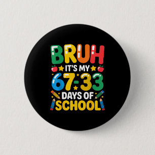 Lustiger Bruh Es Ist Mein 67 33 Tage Schule Mathe Button