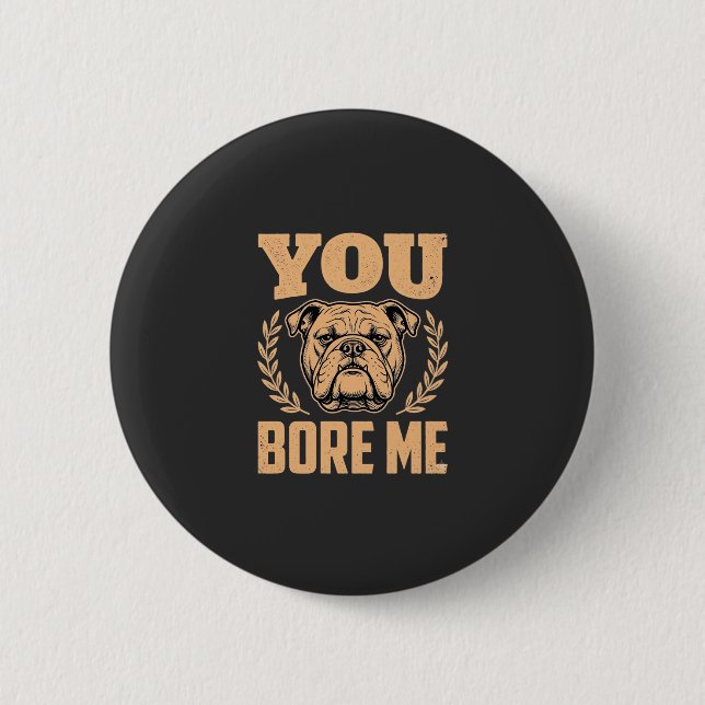 Lustiger Bulldogge Hund Langweilst Mich Design Button (Vorderseite)