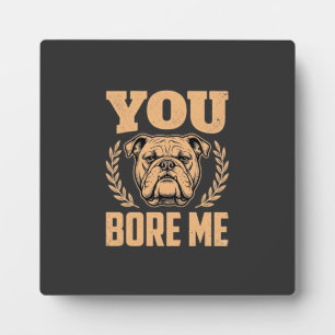 Lustiger Bulldogge Hund Langweilst Mich Design Fotoplatte