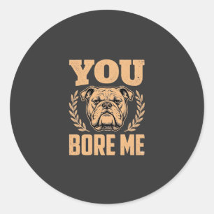 Lustiger Bulldogge Hund Langweilst Mich Design Runder Aufkleber