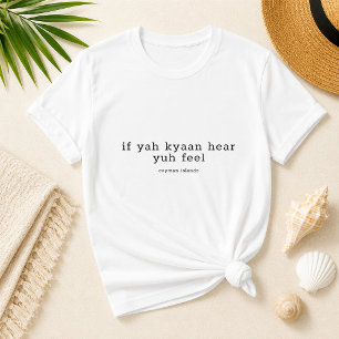 Lustiger Cayman-Dialekt 'If Yuh Kyaan Hear, Yuh Fe T-Shirt