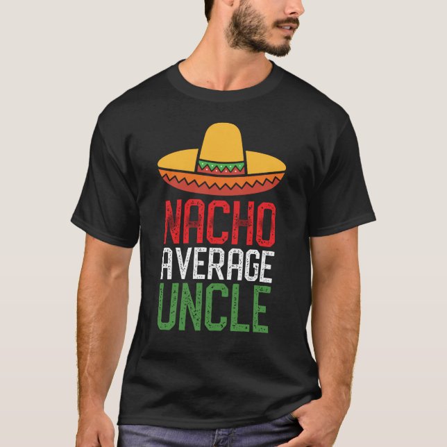 Lustiger Cinco Onkel Gift Nacho-durchschnittlichen T-Shirt (Vorderseite)