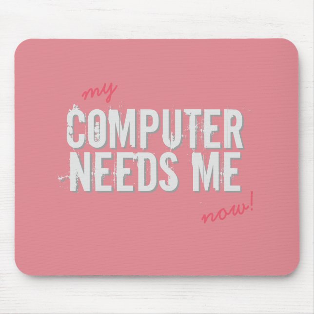 Lustiger COMPUTER BENÖTIGT MICH Girly Rosa auf Mousepad (Vorne)