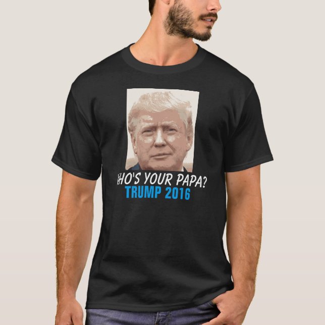 Lustiger Donald Trump 2016, wer ist Ihr Papa? T-Shirt (Vorderseite)