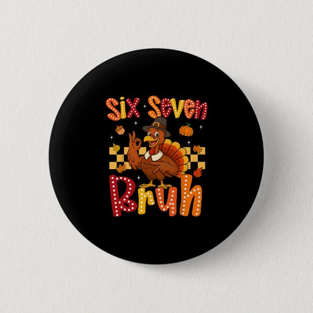 Lustiger Erntedank-Truthahn Six Seven Bruh Meme Ju Button (Vorderseite)