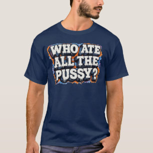 Lustiger-Erwachsener-der-alle-Katzen-gefressen-hat T-Shirt