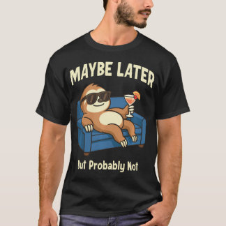 Lustiger Faultier Vielleicht Später Aber Wahrschei T-Shirt